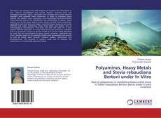 Couverture de Polyamines, Heavy Metals and Stevia rebaudiana Bertoni under In Vitro