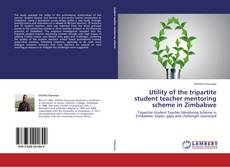 Bookcover of Utility of the tripartite student teacher mentoring scheme in Zimbabwe