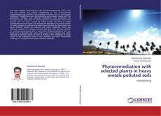 Portada del libro de Phytoremediation with selected plants in heavy metals polluted soils
