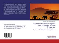 Bookcover of Peasants’ Outcry: Recognize Our Strengths To Help Ourselves!