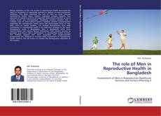 Bookcover of The role of Men in Reproductive Health in Bangladesh