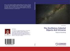 Bookcover of The Oscillatory Celestial Objects And Universe