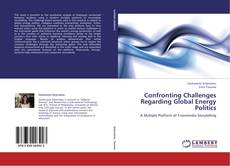 Bookcover of Confronting Challenges Regarding Global Energy Politics