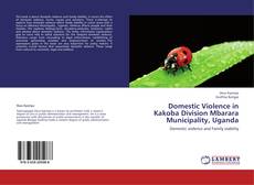 Capa do livro de Domestic Violence in Kakoba  Division Mbarara Municipality, Uganda 