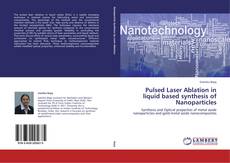 Bookcover of Pulsed Laser Ablation in liquid based synthesis of Nanoparticles