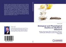 Bookcover of Biological and Physiological Studies on Mulberry Silkworm