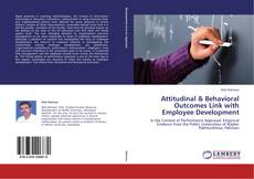 Attitudinal & Behavioral Outcomes Link with Employee Development kitap kapağı