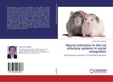 Neural activation in the rat olfactory systems in social recognition kitap kapağı
