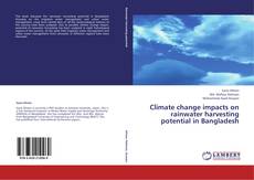 Bookcover of Climate change impacts on rainwater harvesting potential in Bangladesh