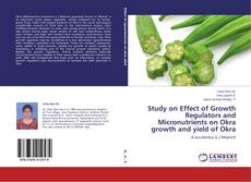 Study on Effect of Growth Regulators and Micronutrients on Okra growth and yield of Okra kitap kapağı