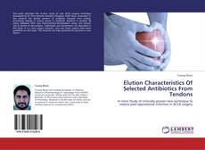 Capa do livro de Elution Characteristics Of Selected Antibiotics From Tendons 