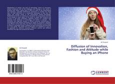 Copertina di Diffusion of Innovation, Fashion and Attitude while Buying an iPhone