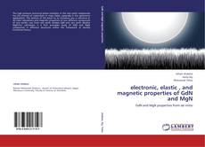 electronic, elastic , and magnetic properties of GdN and MgN kitap kapağı