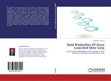 Couverture de Seed Production Of Grass Carp And Silver Carp