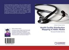 Portada del libro de Health Facility Distribution Mapping In Addis Ababa