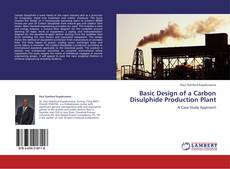 Basic Design of a Carbon Disulphide Production Plant的封面