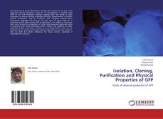 Buchcover von Isolation, Cloning, Purification and Physical Properties of GFP