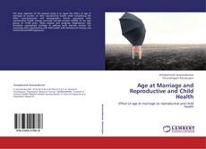 Bookcover of Age at Marriage and Reproductive and Child Health