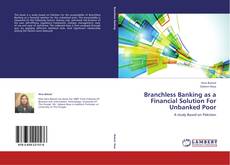 Couverture de Branchless Banking as a Financial Solution For Unbanked Poor