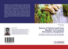 Copertina di Nature of Solute Load from Aquifers in & around Jhenaidaha, Bangladesh