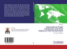Buchcover von International Trade institutions and their impact on the Environment