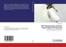 Portada del libro de The Theatricality of W.B. Yeats' Plays for Dancers