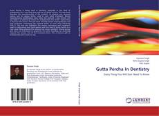 Couverture de Gutta Percha In Dentistry