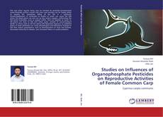 Couverture de Studies on Influences of Organophosphate Pesticides on Reproductive Activities of Female Common Carp