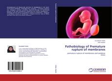 Portada del libro de Pathobiology of       Premature rupture of membranes