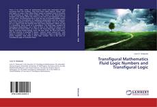 Couverture de Transfigural Mathematics Fluid Logic Numbers and Transfigural Logic