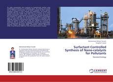 Couverture de Surfactant Controlled Synthesis of Nano-catalysts for Pollutants
