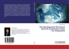 Bookcover of The Development Of Leisure And Life Satisfaction Scale For Outpatient