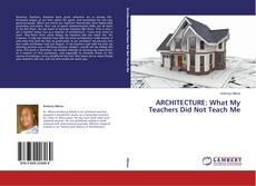 Buchcover von ARCHITECTURE: What My Teachers Did Not Teach Me