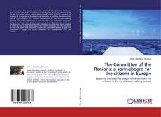 Copertina di The Committee of the Regions: a springboard for the citizens in Europe