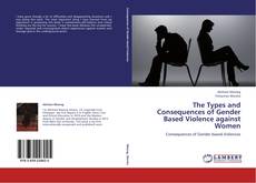 Copertina di The Types and Consequences of Gender Based Violence against Women