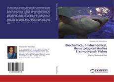 Biochemical, Histochemical, Hematological studies Elasmobranch Fishes kitap kapağı