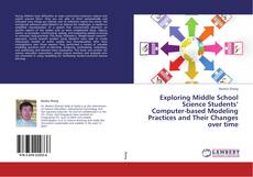 Bookcover of Exploring Middle School Science Students’ Computer-based Modeling Practices and Their Changes over time