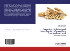 Bookcover of Screening, isolation and identification of mycoflora from soybean seed