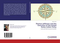 Bookcover of Thomas Jefferson and the Execution of the United States Indian Policy