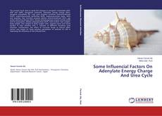 Bookcover of Some Influencial Factors On Adenylate Energy Charge And Urea Cycle