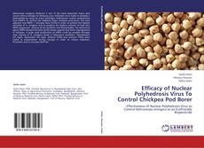 Efficacy of Nuclear Polyhedrosis Virus To Control Chickpea Pod Borer kitap kapağı