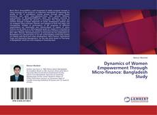 Dynamics of Women Empowerment Through Micro-finance: Bangladesh Study kitap kapağı