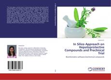 Bookcover of In Silico Approach on Hepatoprotective Compounds and Preclinical Trial