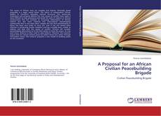 Couverture de A Proposal for an African Civilian Peacebuilding Brigade