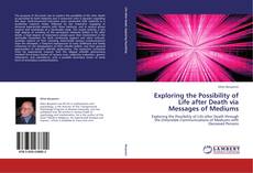 Capa do livro de Exploring the Possibility of Life after Death via Messages of Mediums 