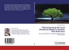 Bookcover of Mainstreaming the Local Broadcast Media in Disaster Risk Reduction