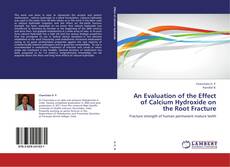 An Evaluation of the Effect of Calcium Hydroxide on the Root Fracture kitap kapağı