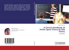 A Concise Handbook of  Vector Space Theory & Field Theory的封面