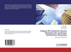 Impact Of Customer Service Elements On Customer Satisfaction &Loyality kitap kapağı