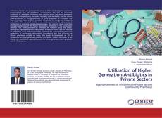 Capa do livro de Utilization of Higher Generation Antibiotics in Private Sectors 
